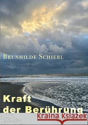 Kraft der Berührung Schierl, Brunhilde 9783755742913 Books on Demand - książka