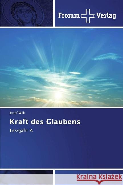 Kraft des Glaubens : Lesejahr A Wilk, Josef 9783841606488 Fromm Verlag - książka