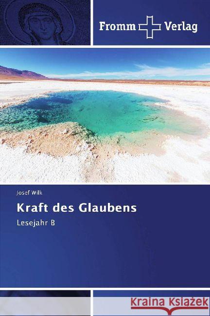 Kraft des Glaubens : Lesejahr B Wilk, Josef 9783841650023 Fromm Verlag - książka