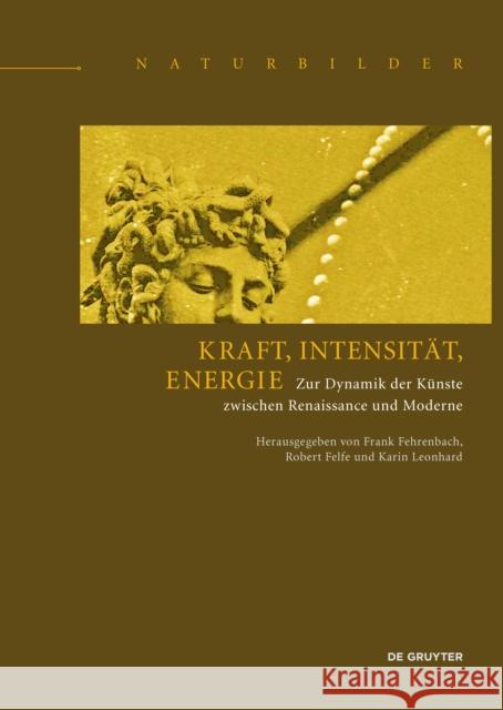 Kraft, Intensität, Energie : Zur Dynamik der Kunst Frank Fehrenbach Robert Felfe Karin Leonhard 9783110457582 de Gruyter - książka