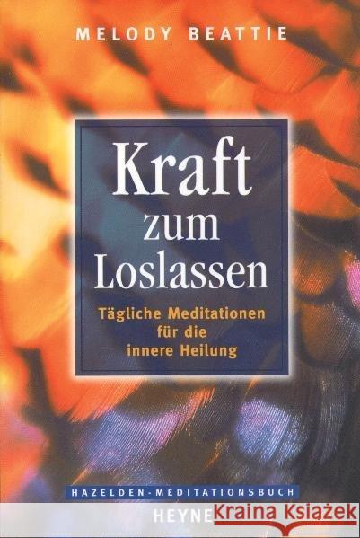 Kraft zum Loslassen : Tägliche Meditationen für die innere Heilung Beattie, Melody   9783453047655 HEYNE - książka
