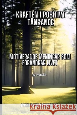 Kraften i positivt tankande: Motiverande fraser foer att foerandra ditt liv Jose Ruiz Watzeck   9798388298300 Independently Published - książka