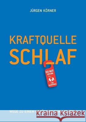 Kraftquelle Schlaf: Wege zu einem erfüllten Schlafleben Körner, Jürgen 9783734521010 Tredition Gmbh - książka