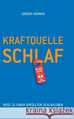 Kraftquelle Schlaf: Wege zu einem erfüllten Schlafleben Körner, Jürgen 9783734521027 Tredition Gmbh - książka