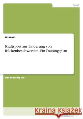 Kraftsport zur Linderung von Rückenbeschwerden. Ein Trainingsplan Anonym 9783346541994 Grin Verlag - książka