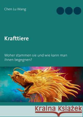 Krafttiere: Woher stammen sie und wie kann man ihnen begegnen? Wang, Chen Lu 9783740745639 Twentysix - książka