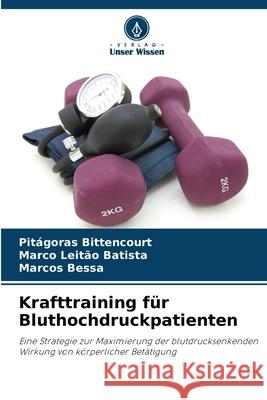 Krafttraining f?r Bluthochdruckpatienten Pit?goras Bittencourt Marco Leit?o Batista Marcos Bessa 9786207739837 Verlag Unser Wissen - książka