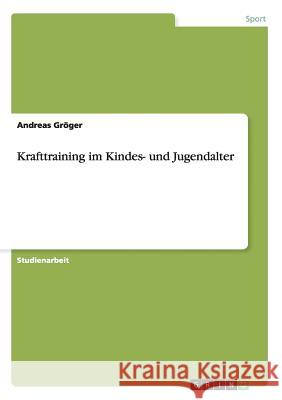 Krafttraining im Kindes- und Jugendalter Andreas Groger   9783656859987 Grin Verlag Gmbh - książka