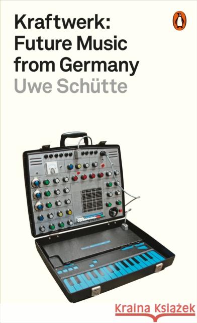 Kraftwerk: Future Music from Germany Uwe Schutte 9780141986753 Penguin Books Ltd - książka