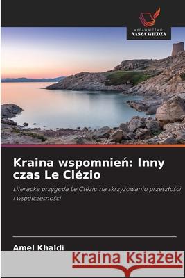 Kraina wspomnien: Inny czas Le Clézio Khaldi, Amel 9786208941697 Wydawnictwo Nasza Wiedza - książka
