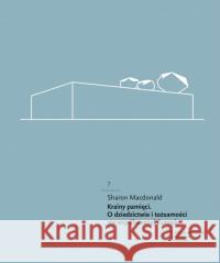 Krainy pamięci. O dziedzictwie i tożsamości... Macdonald Sharon 9788366419315 Międzynarodowe Centrum Kultury - książka