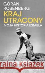 Kraj utracony Moja historia Izraela Rosenberg Göran 9788381918466 CZARNE - książka