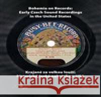 Krajané za velkou louží- historie české nahrávky v USA / Bohemia on Records - Early Czech Sound Recordings in the United States Filip Šír 9788070365656 Národní muzeum - książka