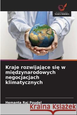Kraje rozwijajace sie w miedzynarodowych negocjacjach klimatycznych Poudel, Hemanta Raj 9786208467043 Wydawnictwo Nasza Wiedza - książka
