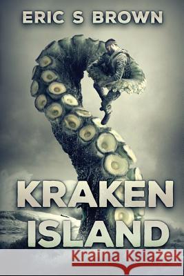 Kraken Island Eric S. Brown 9781925493252 Severed Press - książka