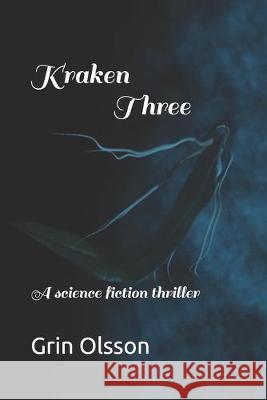 Kraken Three: A science fiction thriller Grinolsson                               Grin Olsson 9781688347175 Independently Published - książka