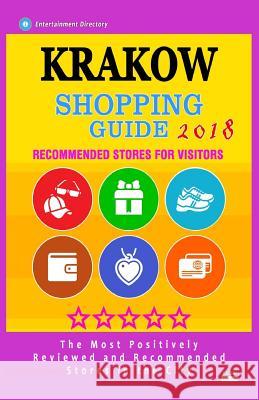Krakow Shopping Guide 2018: Best Rated Stores in Krakow, Poland - Stores Recommended for Visitors, (Shopping Guide 2018) Fletcher S. Deveraux 9781987441925 Createspace Independent Publishing Platform - książka