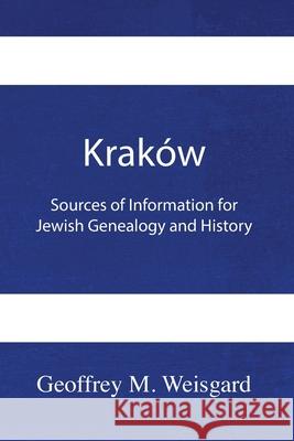 Kraków: Sources of Information for Jewish Genealogy and History - Paperback Weisgard, Geoffrey 9781954176423 Jewishgen.Inc - książka