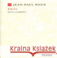 Král (Mýty a symboly) Jean Paul Roux 9788025702055 Argo - książka