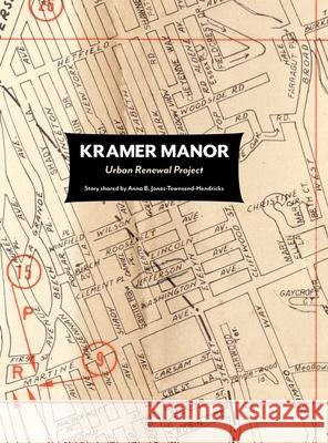 Kramer Manor Urban Renewal Project-Story shared by Anna B. Jones-Townsend-Hendricks Pamila Townsend Anna B. Jones-Townsend-Hendricks Alphagraphics Roc 9781737146902 1118publishing Company - książka