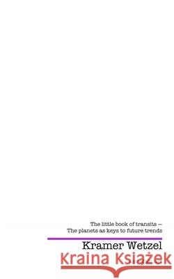 Kramer Wetzel's little book of astrology transits: The planets as keys to Future Trends Kramer Wetze 9781508819288 Createspace Independent Publishing Platform - książka