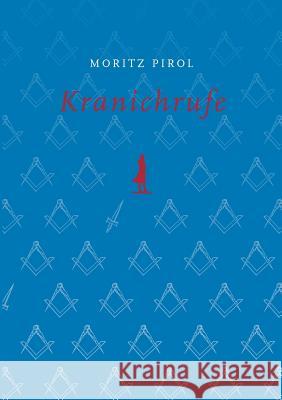 Kranichrufe: Prosanetze auf den Spuren von Schillerlegende und Männerbünden Moritz Pirol 9783938647028 Books on Demand - książka