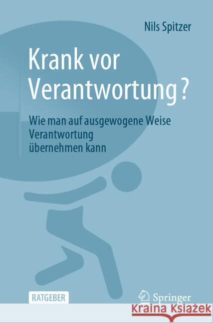 Krank VOR Verantwortung?: Wie Man Auf Ausgewogene Weise Verantwortung ?bernehmen Kann Nils Spitzer 9783662691670 Springer - książka