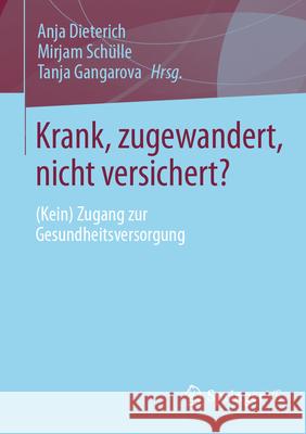 Krank, Zugewandert, Nicht Versichert?: (Kein) Zugang Zur Gesundheitsversorgung Anja Dieterich Mirjam Sch?lle Tanja Gangarova 9783658487713 Springer vs - książka