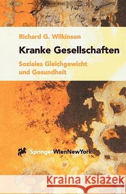 Kranke Gesellschaften: Soziales Gleichgewicht Und Gesundheit Wilkinson, Richard G. 9783211834817 Springer - książka