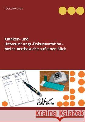 Kranken- und Untersuchungs-Dokumentation - Meine Arztbesuche auf einen Blick Renate Sültz, Uwe H Sültz 9783746024776 Books on Demand - książka