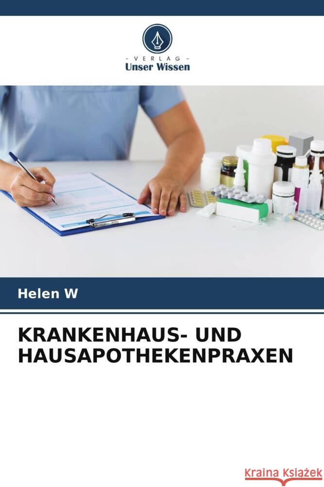 KRANKENHAUS- UND HAUSAPOTHEKENPRAXEN W, HELEN 9786205445488 Verlag Unser Wissen - książka