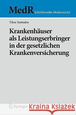 Krankenhäuser ALS Leistungserbringer in Der Gesetzlichen Krankenversicherung Szabados, Tibor 9783540926825 Springer - książka