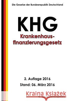 Krankenhausfinanzierungsgesetz - KHG, 2. Auflage 2016 Recht, G. 9781530413713 Createspace Independent Publishing Platform - książka