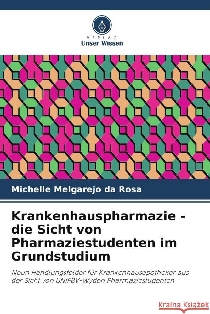 Krankenhauspharmazie - die Sicht von Pharmaziestudenten im Grundstudium Melgarejo da Rosa, Michelle 9786206416203 Verlag Unser Wissen - książka
