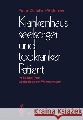 Krankenhausseelsorger Und Todkranker Patient: Im Spiegel Ihrer Wechselseitigen Wahrnehmung Christian-Widmaier, Petra 9783540175087 Springer - książka