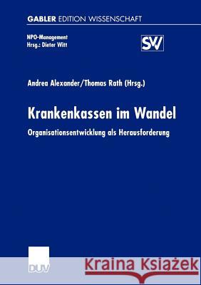 Krankenkassen im Wandel: Organisationsentwicklung als Herausforderung Andrea Alexander, Thomas Rath 9783824474271 Deutscher Universitats-Verlag - książka