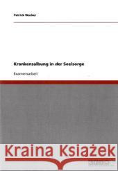 Krankensalbung in der Seelsorge Wacker, Patrick 9783640400157 Grin Verlag - książka