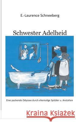 Krankenschwester Adelheid: Ein authentischer Bericht einer Krankenschwester Erica-Laurence Schneeberg 9783749409662 Books on Demand - książka