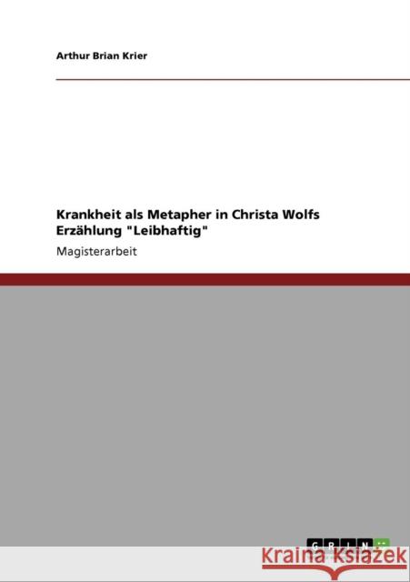 Krankheit als Metapher in Christa Wolfs Erzählung Leibhaftig Krier, Arthur Brian 9783640213269 Grin Verlag - książka