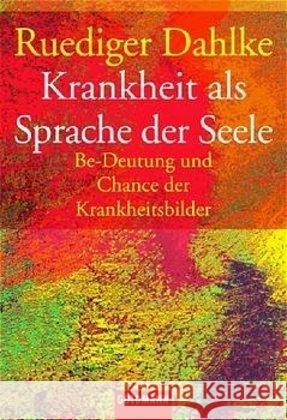 Krankheit als Sprache der Seele : Be-Deutung und Chance der Krankheitsbilder Dahlke, Ruediger   9783442127566 Goldmann - książka