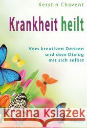 Krankheit heilt : Vom kreativen Denken und dem Dialog mit sich selbst Chavent, Kerstin 9783930243716 Omega-Verlag, Aachen - książka