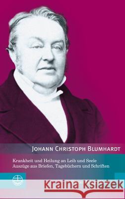 Krankheit Und Heilung an Leib Und Seele: Auszuge Aus Briefen, Tagebuchern Und Schriften Blumhardt, Johann Christoph 9783374037681 Evangelische Verlagsanstalt - książka