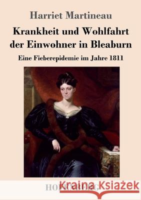 Krankheit und Wohlfahrt der Einwohner in Bleaburn: Eine Fieberepidemie im Jahre 1811 Harriet Martineau 9783743741669 Hofenberg - książka