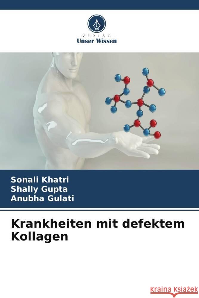 Krankheiten mit defektem Kollagen Khatri, Sonali, Gupta, Shally, Gulati, Anubha 9786207130771 Verlag Unser Wissen - książka