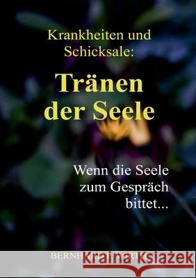 Krankheiten und Schicksale: Tränen der Seele: Wenn die Seele zum Gespräch bittet... Wirth, Bernhard P. 9783754322321 Books on Demand - książka