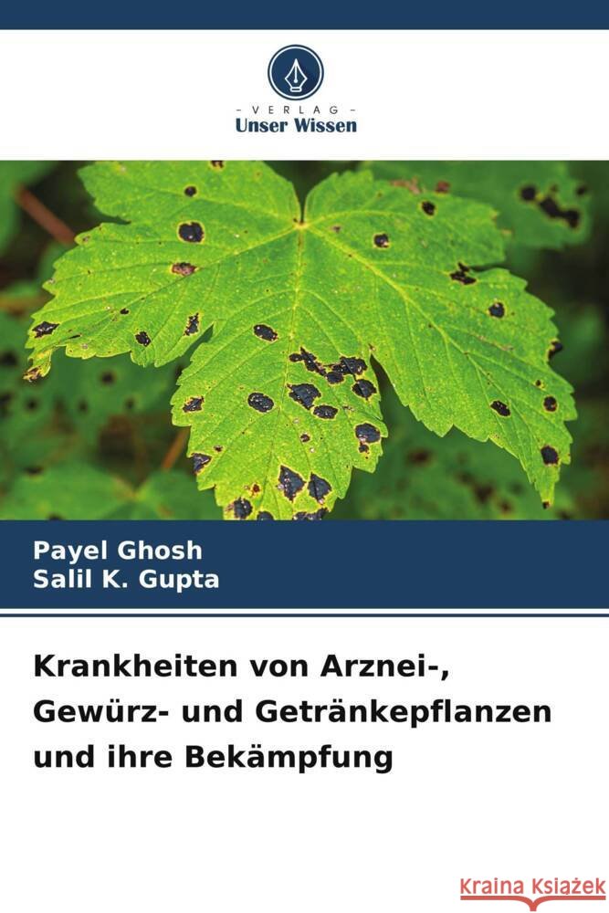 Krankheiten von Arznei-, Gewürz- und Getränkepflanzen und ihre Bekämpfung Ghosh, Payel, GUPTA, SALIL K. 9786203285567 Verlag Unser Wissen - książka