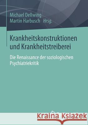 Krankheitskonstruktionen Und Krankheitstreiberei: Die Renaissance Der Soziologischen Psychiatriekritik Dellwing, Michael 9783531187839 Vs Verlag F R Sozialwissenschaften - książka