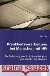 Krankheitsverarbeitung bei Menschen mit HIV : Die Bedeutung von Schichtzugehörigkeit und sozialen Beziehungen Page, Julie 9783639022261 VDM Verlag Dr. Müller - książka