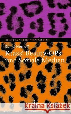 Krass! Beauty-Ops Und Soziale Medien Daniel Hornuff 9783662634202 J.B. Metzler - książka
