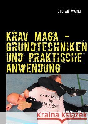 Krav Maga - Grundtechniken Und Praktische Anwendung Stefan Wahle 9783848202270 Books on Demand - książka